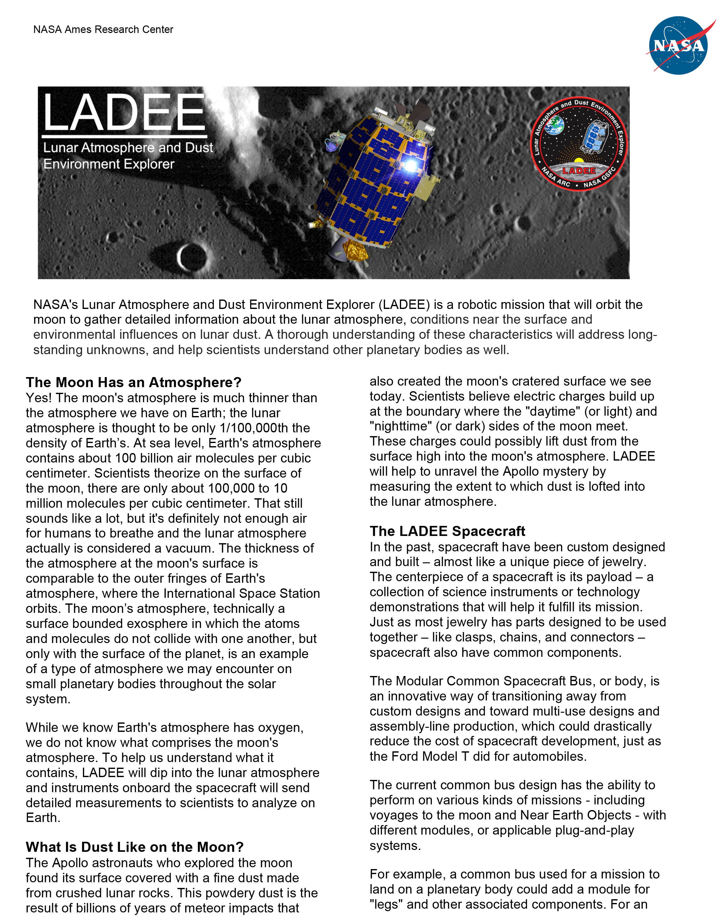 NASA's Lunar Atmosphere and Dust Environment Explorer (LADEE) is a robotic mission that will orbit the moon to gather detailed information about the lunar atmosphere, conditions near the surface and environmental influences on lunar dust. 